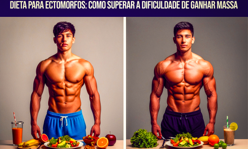 Dieta para Ectomorfos : Como Superar a Dificuldade de Ganhar Massa